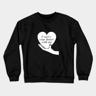 I carry your heart with me Crewneck Sweatshirt